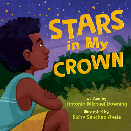 Stars in My Crown Hardcover by Antonio Michael Downing; illustrated by Richy Sanchez Ayala