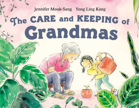 The Care and Keeping of Grandmas Hardcover by Jennifer Mook-Sang; illustrated by Yong Ling Kang