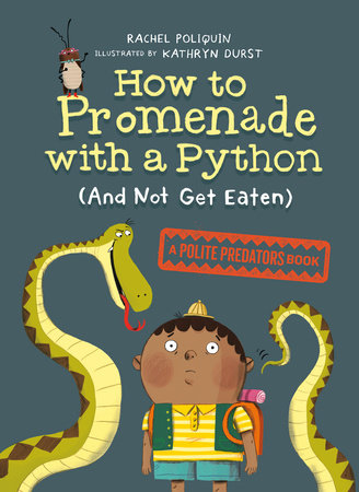 How to Promenade with a Python (and Not Get Eaten) TR by Rachel Poliquin; illustrated by Kathryn Durst