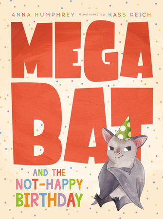 Megabat and the Not-Happy Birthday TR by Anna Humphrey; illustrated by Kass Reich