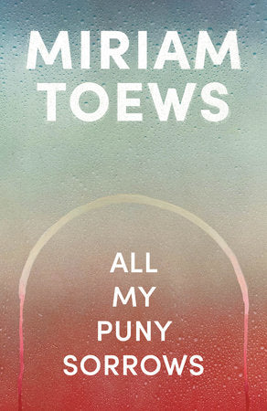 All My Puny Sorrows Paperback by Miriam Toews