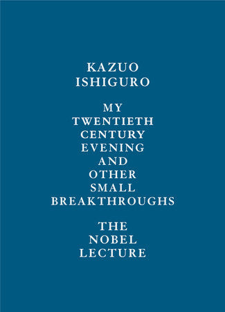 My Twentieth Century Evening and Other Small Breakthroughs Hardcover by Kazuo Ishiguro