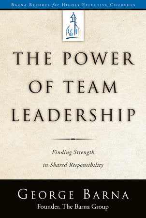 The Power of Team Leadership Paperback by George Barna