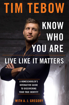 Know Who You Are. Live Like It Matters. Paperback by Tim Tebow with A. J. Gregory