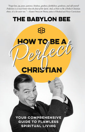 How to Be a Perfect Christian Hardcover by The Babylon Bee