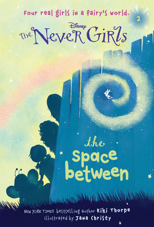 Never Girls #2: The Space Between (Disney: The Never Girls) Paperback by Kiki Thorpe; illustrated by Jana Christy