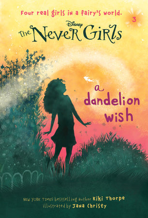 Never Girls #3: A Dandelion Wish (Disney: The Never Girls) Paperback by Kiki Thorpe; illustrated by Jana Christy
