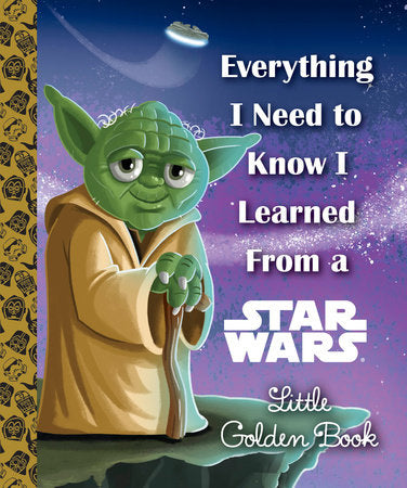 Everything I Need to Know I Learned from a Star Wars Little Golden Book Hardcover by Geof Smith; illustrated by Alan Batson, Ethen Beavers, et al.