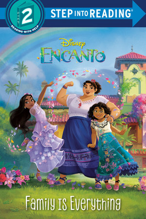 Family Is Everything (Disney Encanto) TR by Luz M. Mack; illustrated by the Disney Storybook Art Team