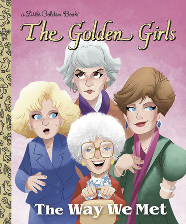 The Way We Met (The Golden Girls) Hardcover by Derek Elmer; illustrated by Shane Clester