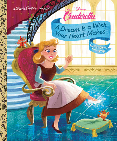 A Dream Is a Wish Your Heart Makes (Disney Cinderella) Hardcover by Golden Books; illustrated by Gabby Zapata