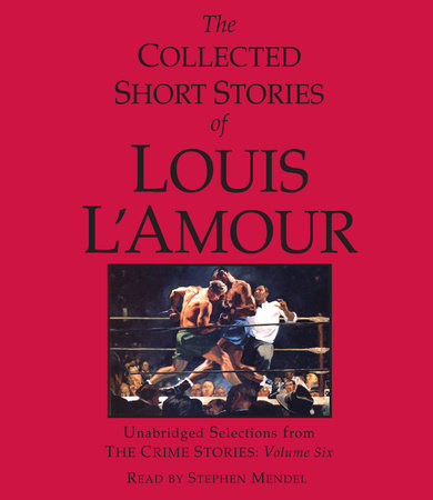 The Collected Short Stories of Louis L'Amour: Unabridged Selections from the Crime Stories: Volume 6 Audio by Louis L'Amour