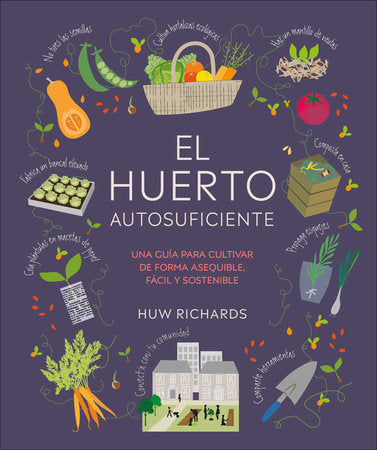 El huerto autosuficiente (Grow Food for Free) Hardcover by Huw Richards