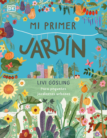Mi primer jardín (My First Garden) Hardcover by Livi Gosling