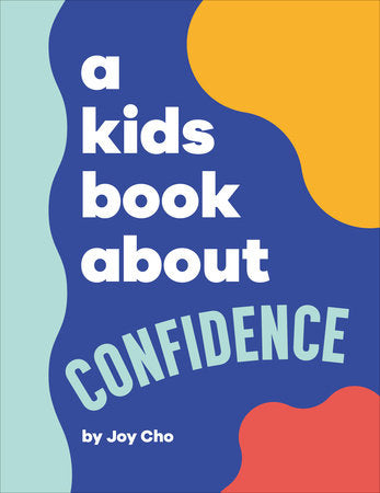 A Kids Book About Confidence Hardcover by Joy Cho