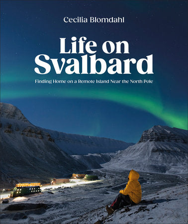 Life on Svalbard Hardcover by Cecilia Blomdahl