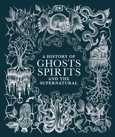 A History of Ghosts, Spirits and the Supernatural Hardcover by DK