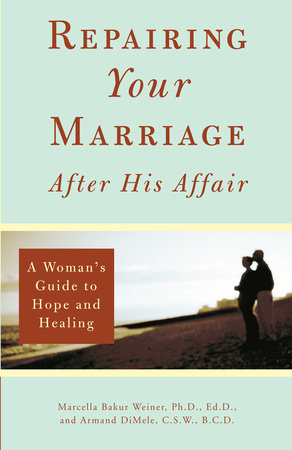 Repairing Your Marriage After His Affair Paperback by Marcella Bakur Weiner, Ph.D., Ed.D., and Armand DiMele, C.S.W., B.C.D.
