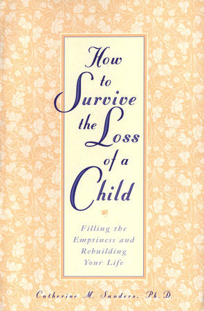 How to Survive the Loss of a Child Paperback by Catherine M. Sanders, Ph.D.