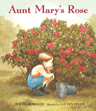 Aunt Mary's Rose Hardcover by Douglas Wood; Illustrated by LeUyen Pham