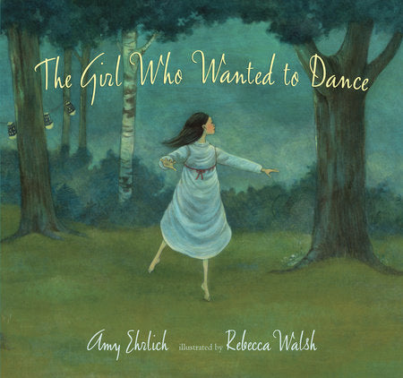 The Girl Who Wanted to Dance Hardcover by Amy Ehrlich; Illustrated by Rebecca Walsh