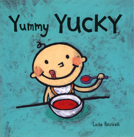 Yummy Yucky Board Book by Leslie Patricelli; Illustrated by Leslie Patricelli