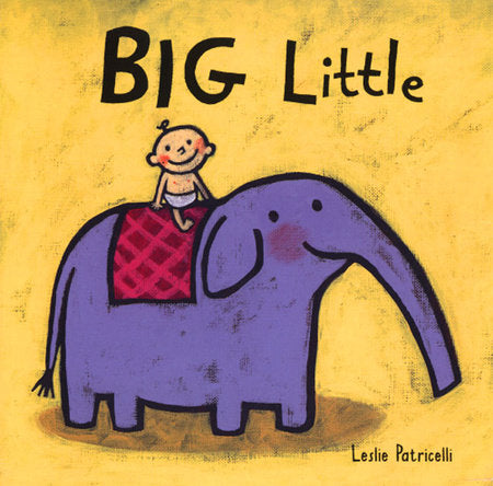 Big Little Board Book by Leslie Patricelli; Illustrated by Leslie Patricelli