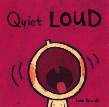 Quiet Loud Board Book by Leslie Patricelli; Illustrated by Leslie Patricelli
