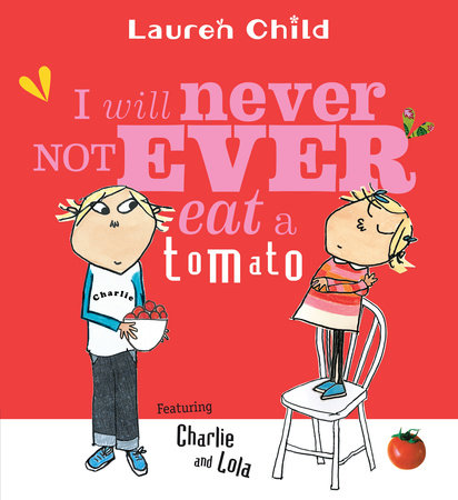 I Will Never Not Ever Eat a Tomato Paperback by Lauren Child; Illustrated by Lauren Child