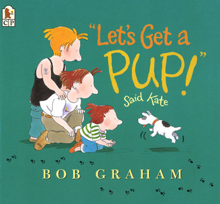 Let's Get a Pup! Said Kate Paperback by Bob Graham; Illustrated by Bob Graham