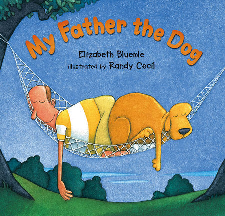 My Father the Dog Hardcover by Elizabeth Bluemle; Illustrated by Randy Cecil