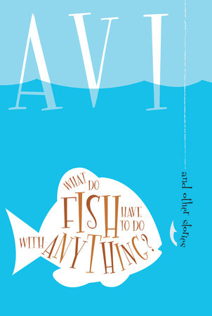 What Do Fish Have to Do With Anything? Paperback by Avi