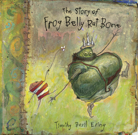 The Story of Frog Belly Rat Bone Paperback by Timothy Basil Ering; Illustrated by Timothy Basil Ering