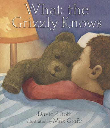 What the Grizzly Knows Hardcover by David Elliott; Illustrated by Max Grafe