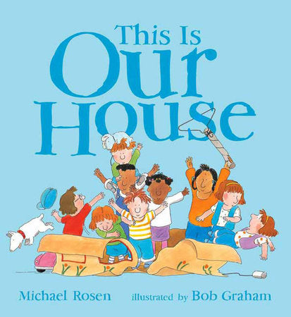 This is Our House Paperback by Michael Rosen; Illustrated by Bob Graham