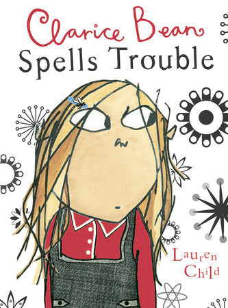 Clarice Bean Spells Trouble Paperback by Lauren Child; Illustrated by Lauren Child