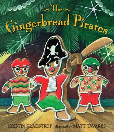The Gingerbread Pirates Hardcover by Kristin Kladstrup; Illustrated by Matt Tavares