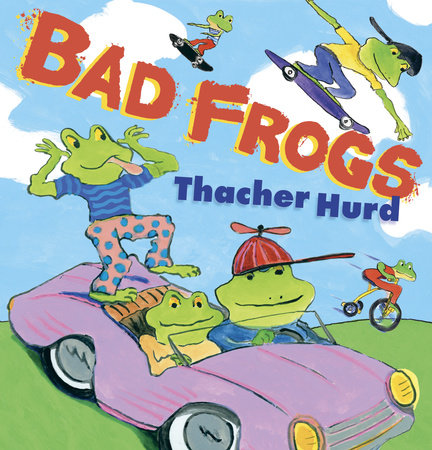 Bad Frogs Hardcover by Thacher Hurd; Illustrated by Thacher Hurd