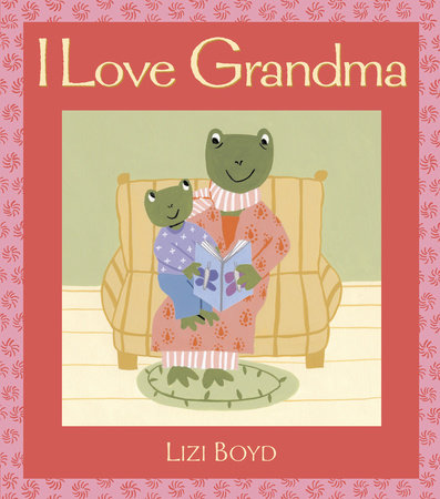 I Love Grandma Hardcover by Lizi Boyd; Illustrated by Lizi Boyd