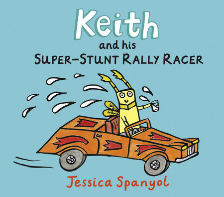 Keith and His Super-Stunt Rally Racer Hardcover by Jessica Spanyol; Illustrated by Jessica Spanyol