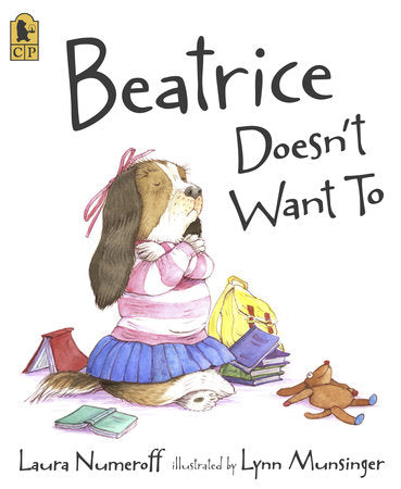 Beatrice Doesn't Want To Paperback by Laura Numeroff; Illustrated by Lynn Munsinger