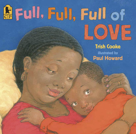 Full, Full, Full of Love Paperback by Trish Cooke; Illustrated by Paul Howard