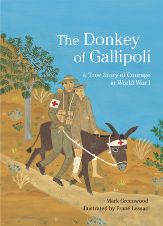 The Donkey of Gallipoli Hardcover by Mark Greenwood; Illustrated by Frane Lessac