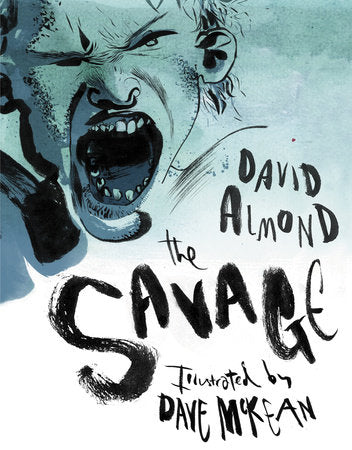 The Savage Hardcover by David Almond; Illustrated by Dave McKean