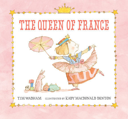 The Queen of France Hardcover by Tim Wadham; Illustrated by Kady MacDonald Denton