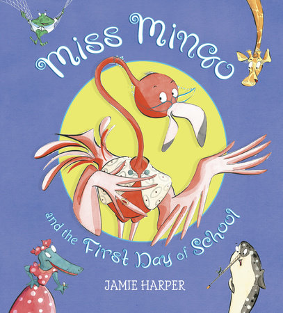Miss Mingo and the First Day of School Paperback by Jamie Harper; Illustrated by Jamie Harper
