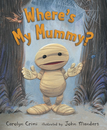 Where's My Mummy? Hardcover by Carolyn Crimi; Illustrated by John Manders