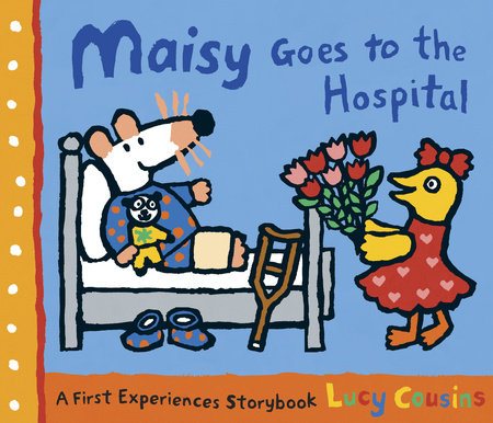 Maisy Goes to the Hospital Paperback by Lucy Cousins; Illustrated by Lucy Cousins