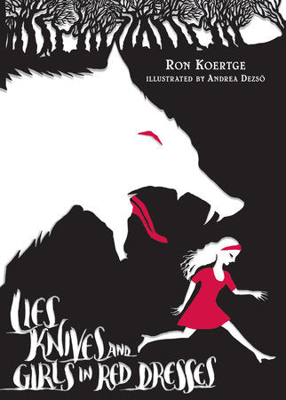 Lies, Knives, and Girls in Red Dresses Hardcover by Ron Koertge; Illustrated by Andrea Dezso