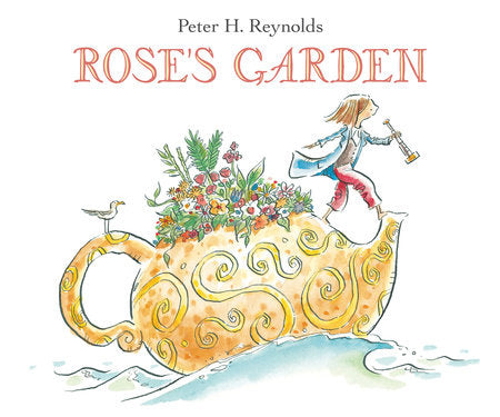 Rose's Garden Hardcover by Peter H. Reynolds; Illustrated by Peter H. Reynolds
